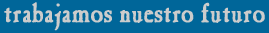 Trabajamos nuesrt futuro